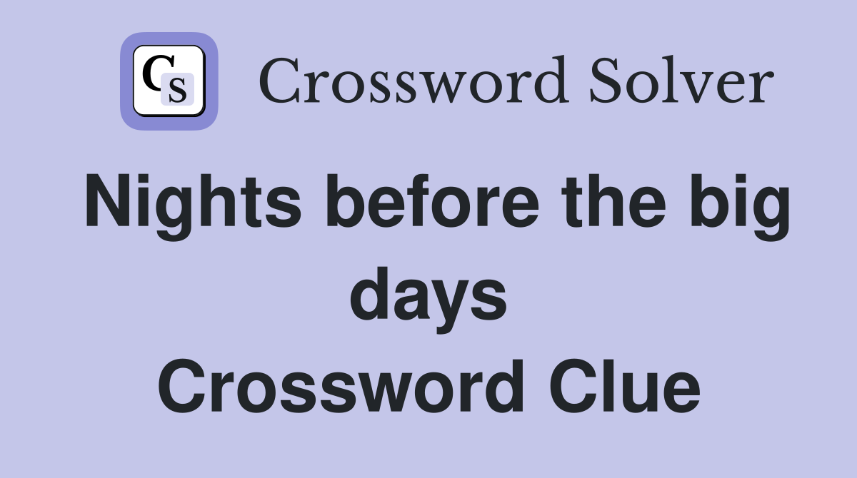 Nights before the big days Crossword Clue