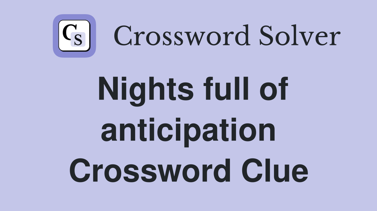 Nights full of anticipation Crossword Clue
