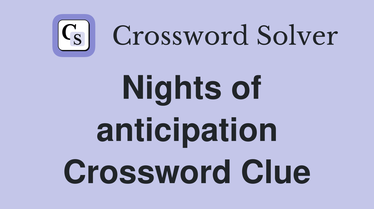 Nights of anticipation Crossword Clue