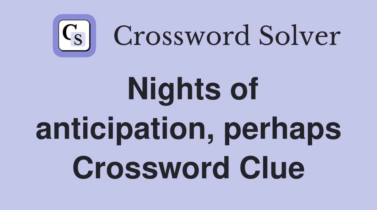 Nights of anticipation, perhaps Crossword Clue