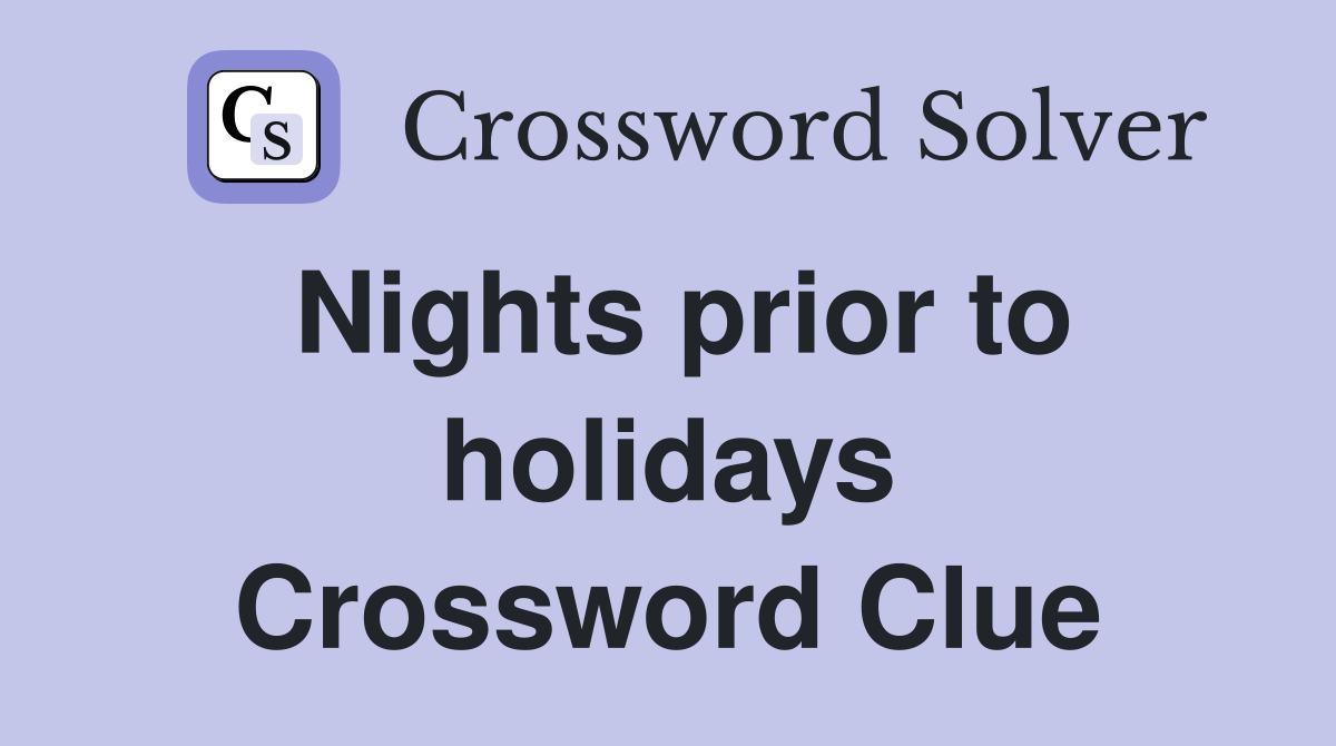 Nights prior to holidays Crossword Clue