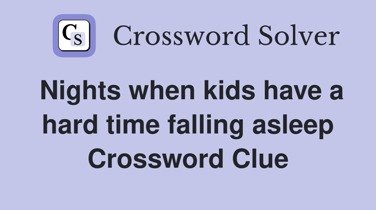 Nights when kids have a hard time falling asleep Crossword Clue
