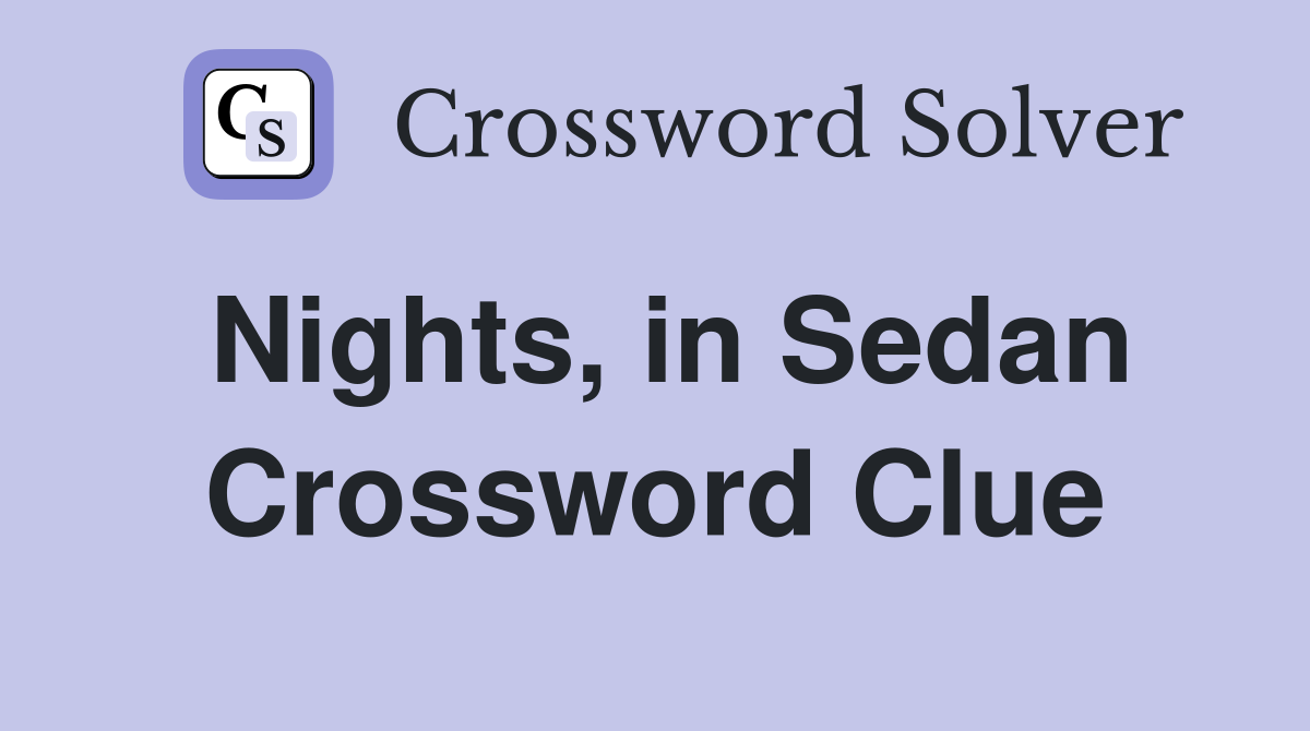 Nights, in Sedan Crossword Clue