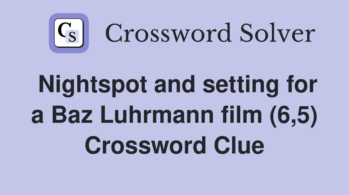 Nightspot and setting for a Baz Luhrmann film (6,5) Crossword Clue