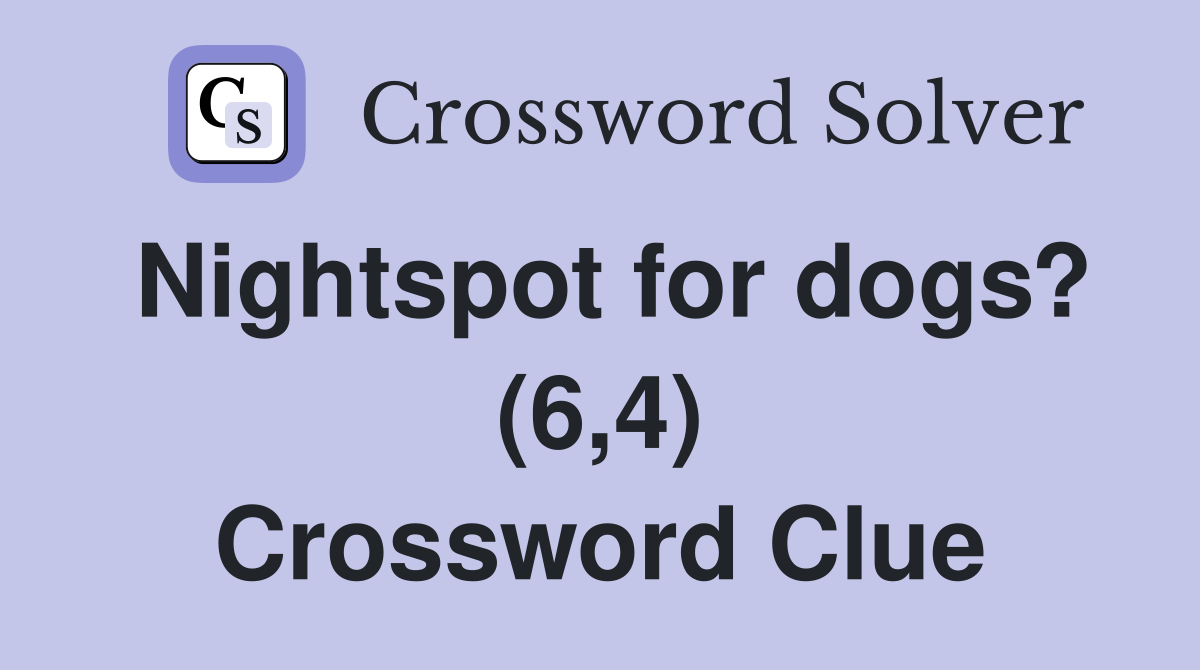 Nightspot for dogs? (6,4) Crossword Clue