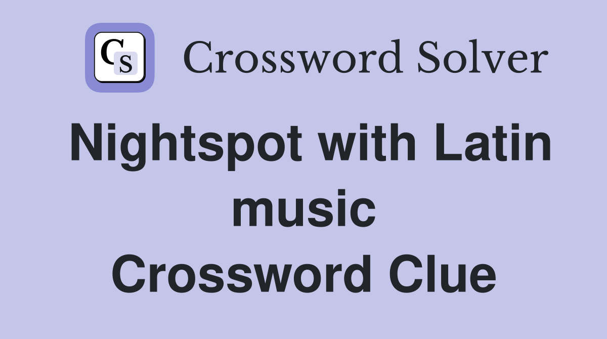 Nightspot with Latin music Crossword Clue
