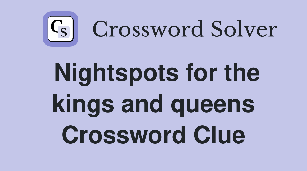 Nightspots for the kings and queens Crossword Clue