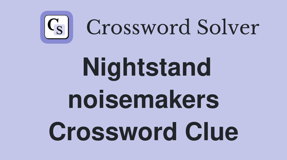 Nightstand noisemakers Crossword Clue
