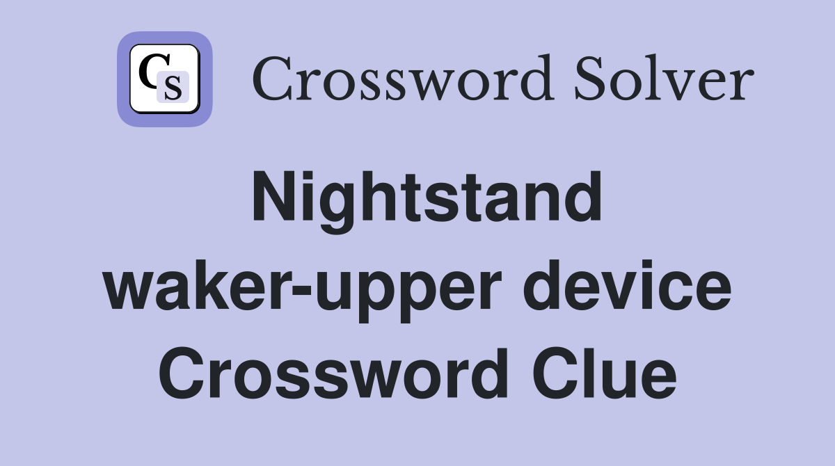 Nightstand waker-upper device Crossword Clue
