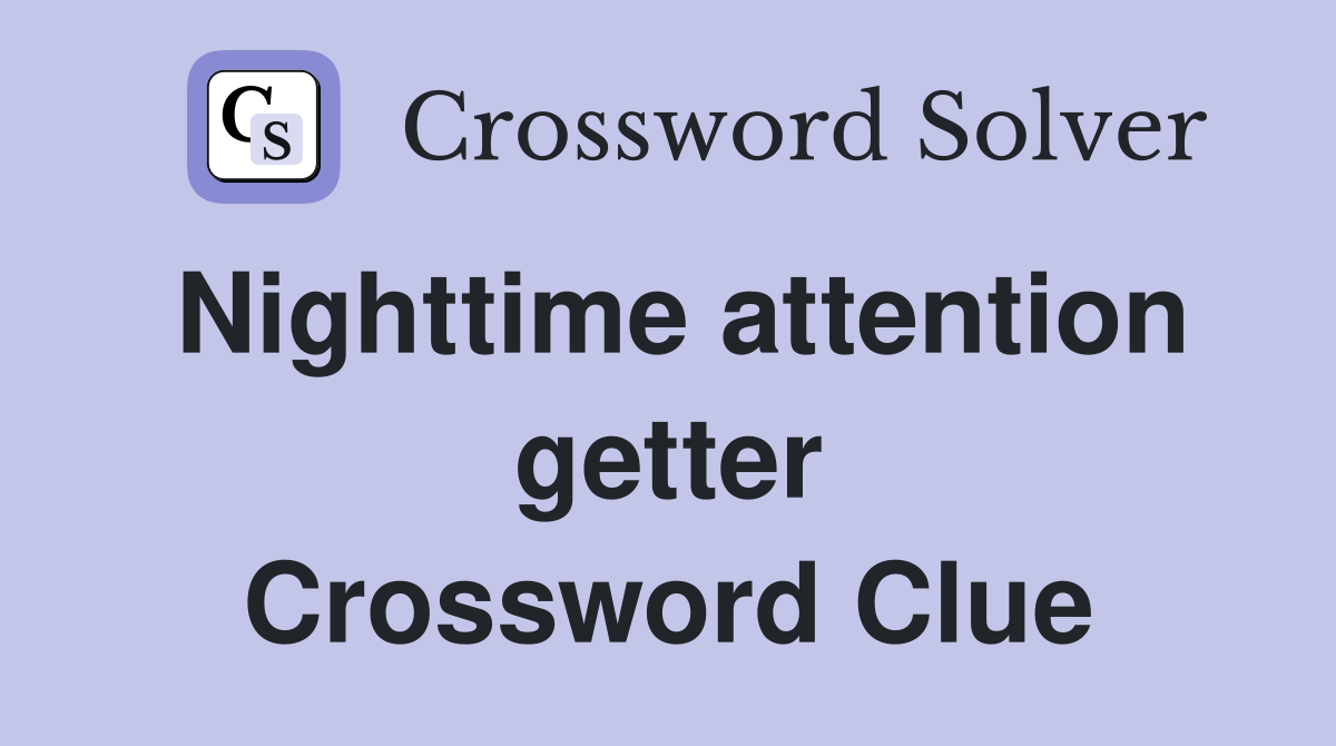 Nighttime attention getter Crossword Clue