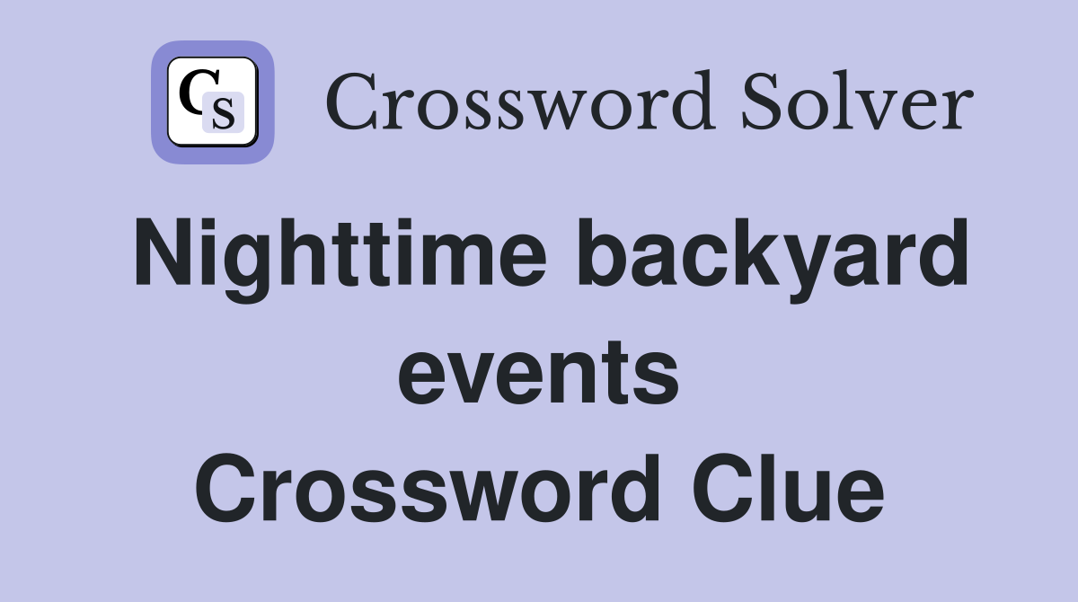 Nighttime backyard events Crossword Clue