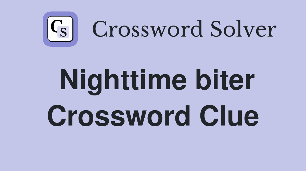 Nighttime biter Crossword Clue