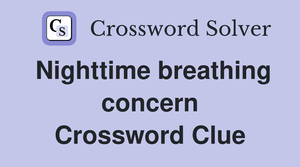 Nighttime breathing concern Crossword Clue