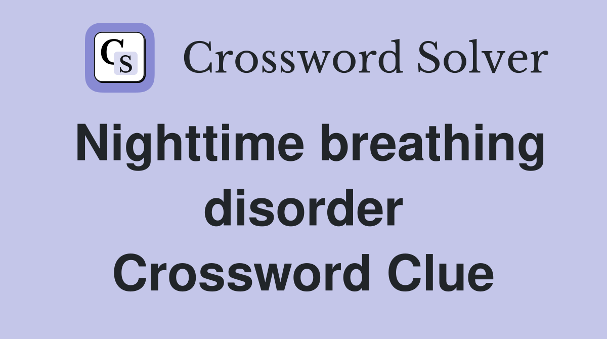 Nighttime breathing disorder Crossword Clue