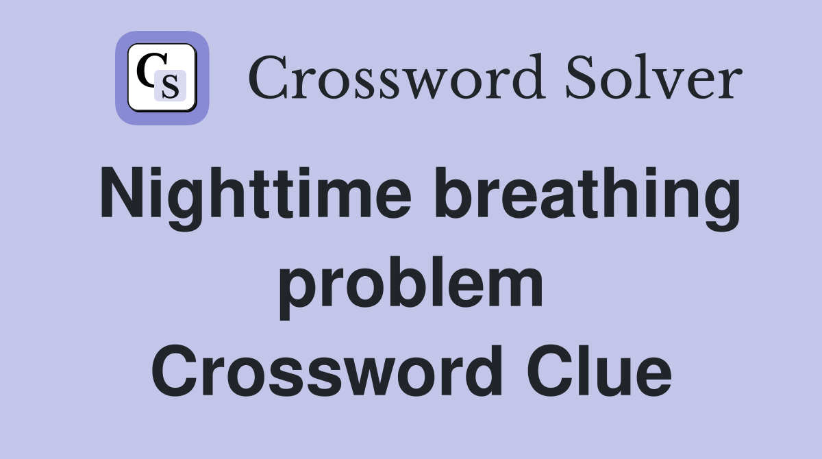 Nighttime breathing problem Crossword Clue