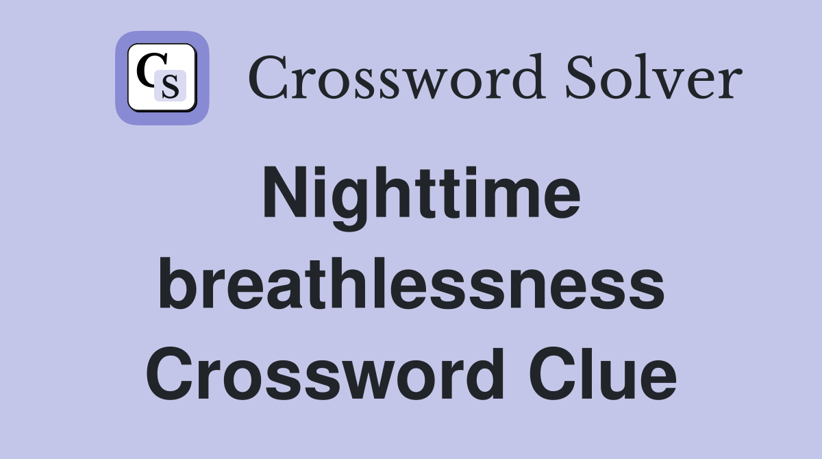 Nighttime breathlessness Crossword Clue