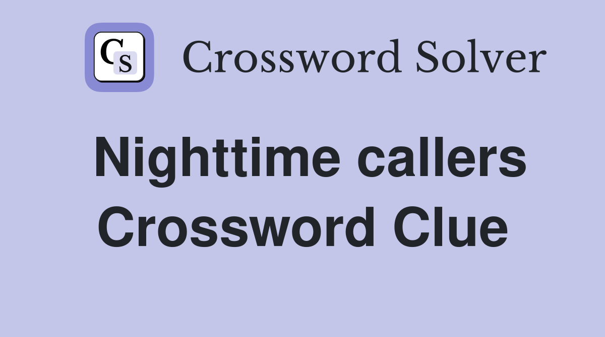 Nighttime callers Crossword Clue