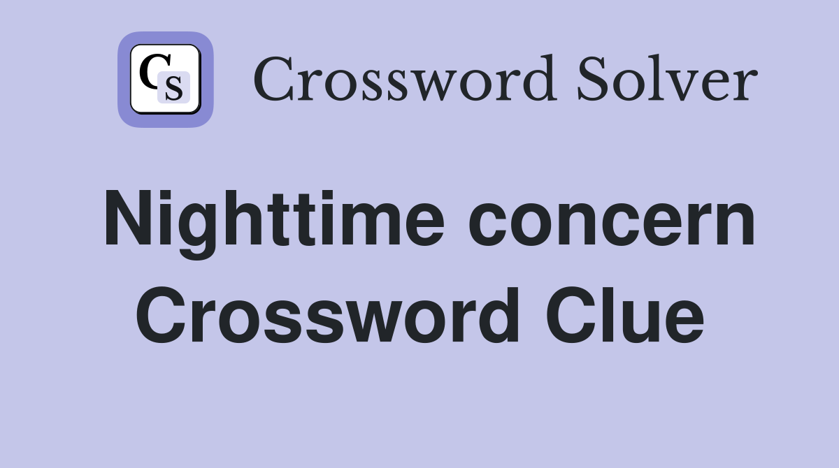 Nighttime concern Crossword Clue