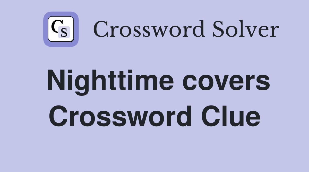 Nighttime covers Crossword Clue