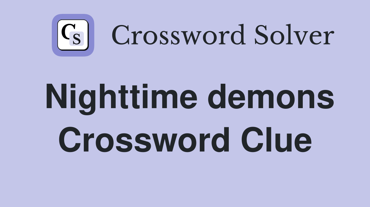 Nighttime demons Crossword Clue