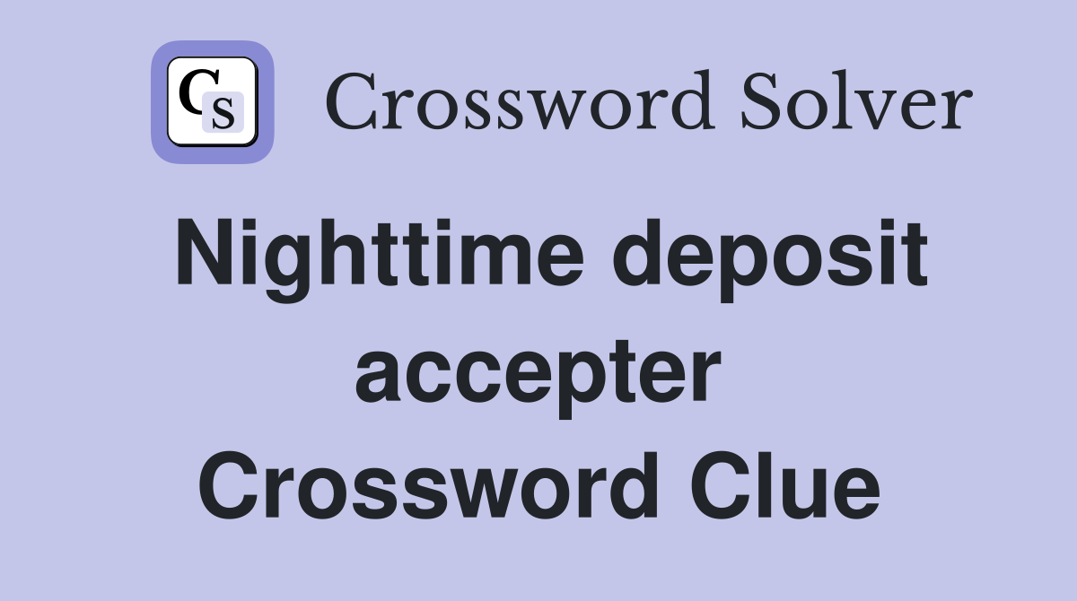 Nighttime deposit accepter Crossword Clue