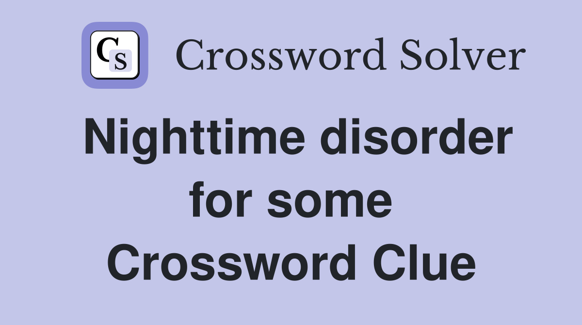 Nighttime disorder for some Crossword Clue
