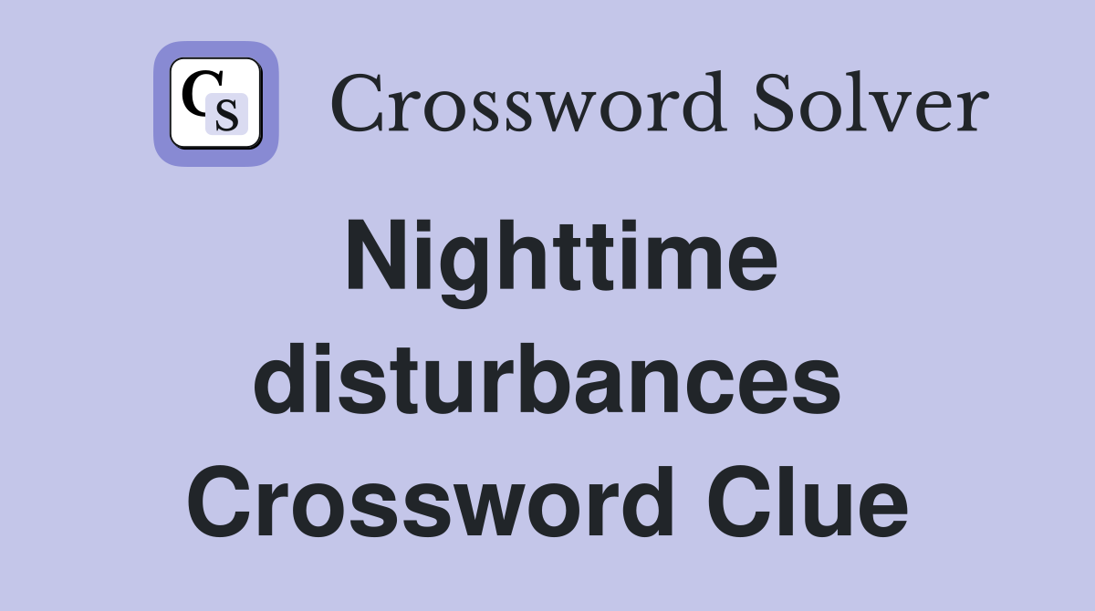 Nighttime disturbances Crossword Clue
