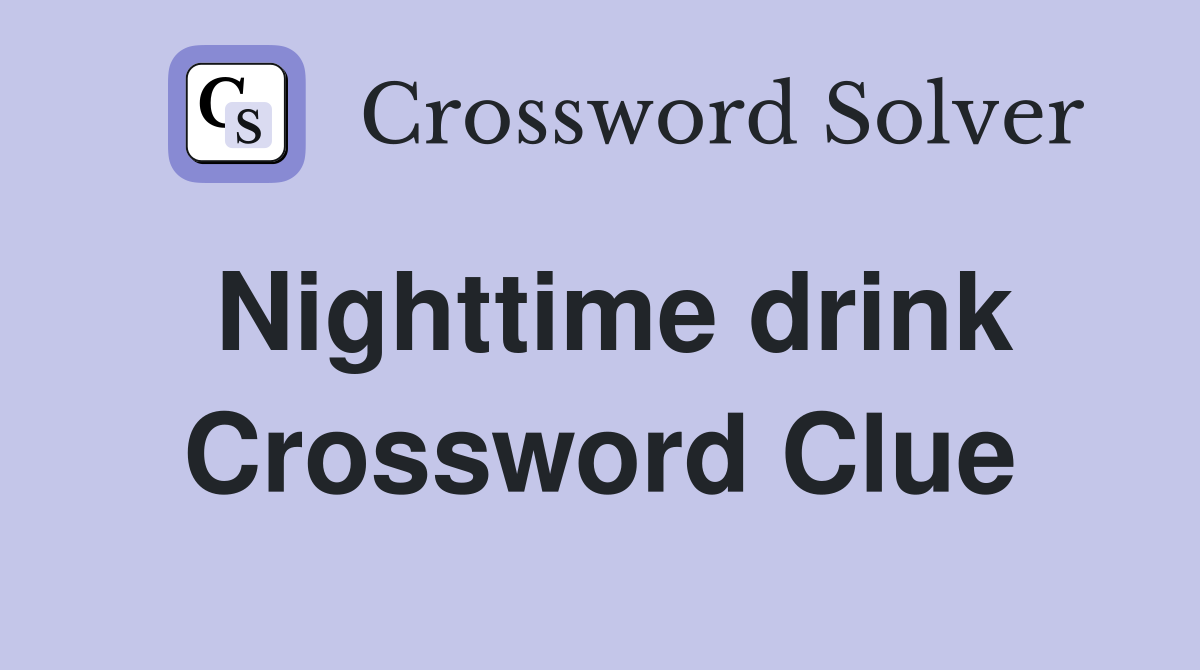 Nighttime drink Crossword Clue