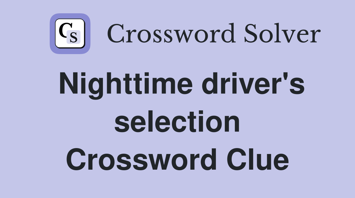 Nighttime driver's selection Crossword Clue