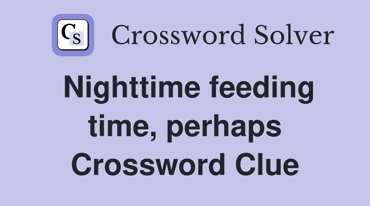 Nighttime feeding time, perhaps Crossword Clue