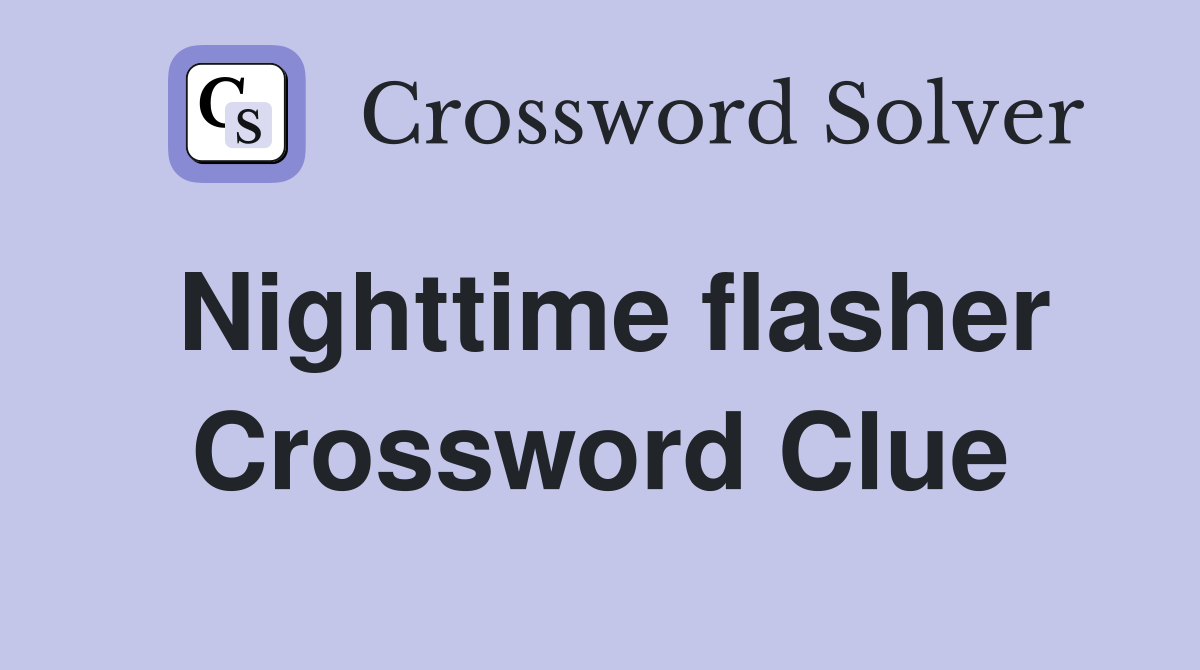 Nighttime flasher Crossword Clue