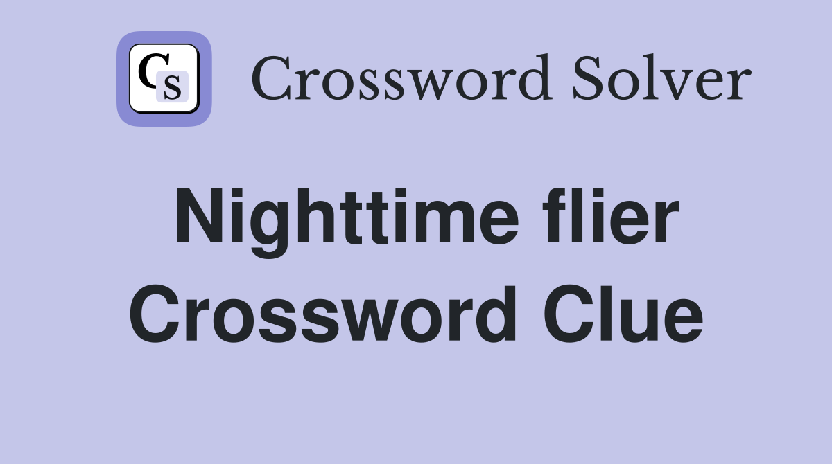 Nighttime flier Crossword Clue