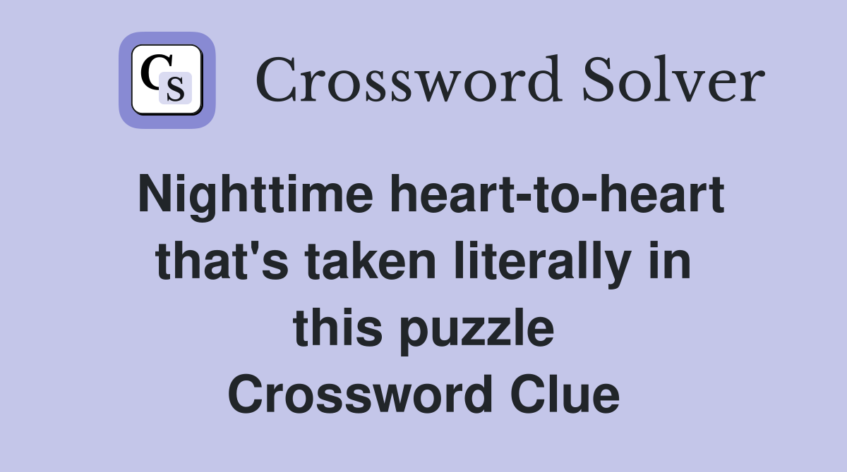 Nighttime heart-to-heart that's taken literally in this puzzle Crossword Clue