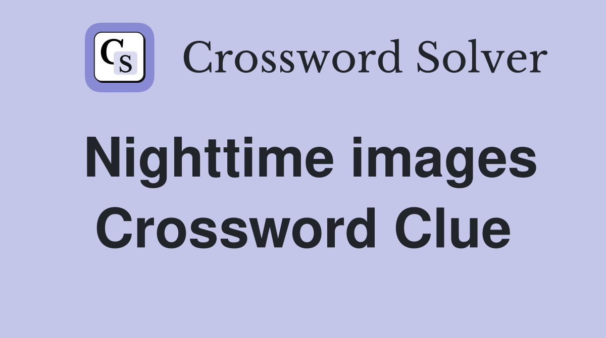 Nighttime images Crossword Clue