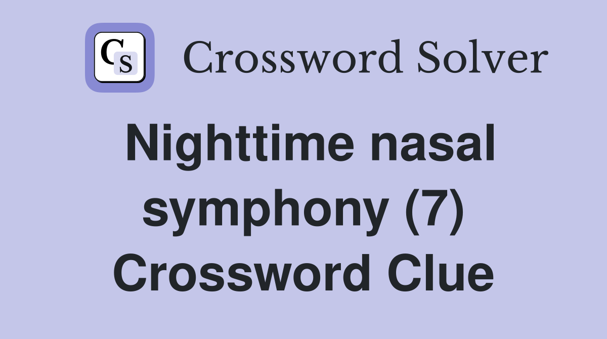 Nighttime nasal symphony (7) Crossword Clue