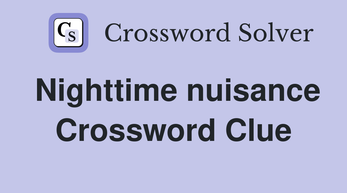 Nighttime nuisance Crossword Clue