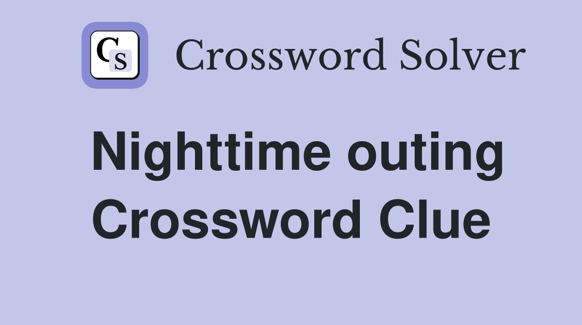 Nighttime outing Crossword Clue