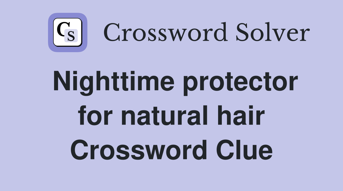 Nighttime protector for natural hair Crossword Clue