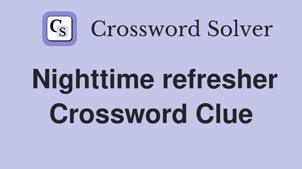 Nighttime refresher Crossword Clue