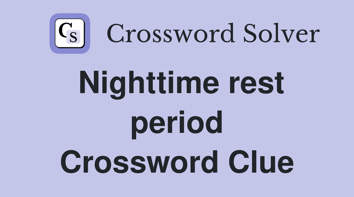 Nighttime rest period Crossword Clue