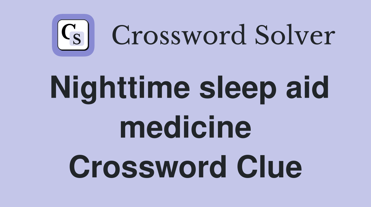 Nighttime sleep aid medicine Crossword Clue