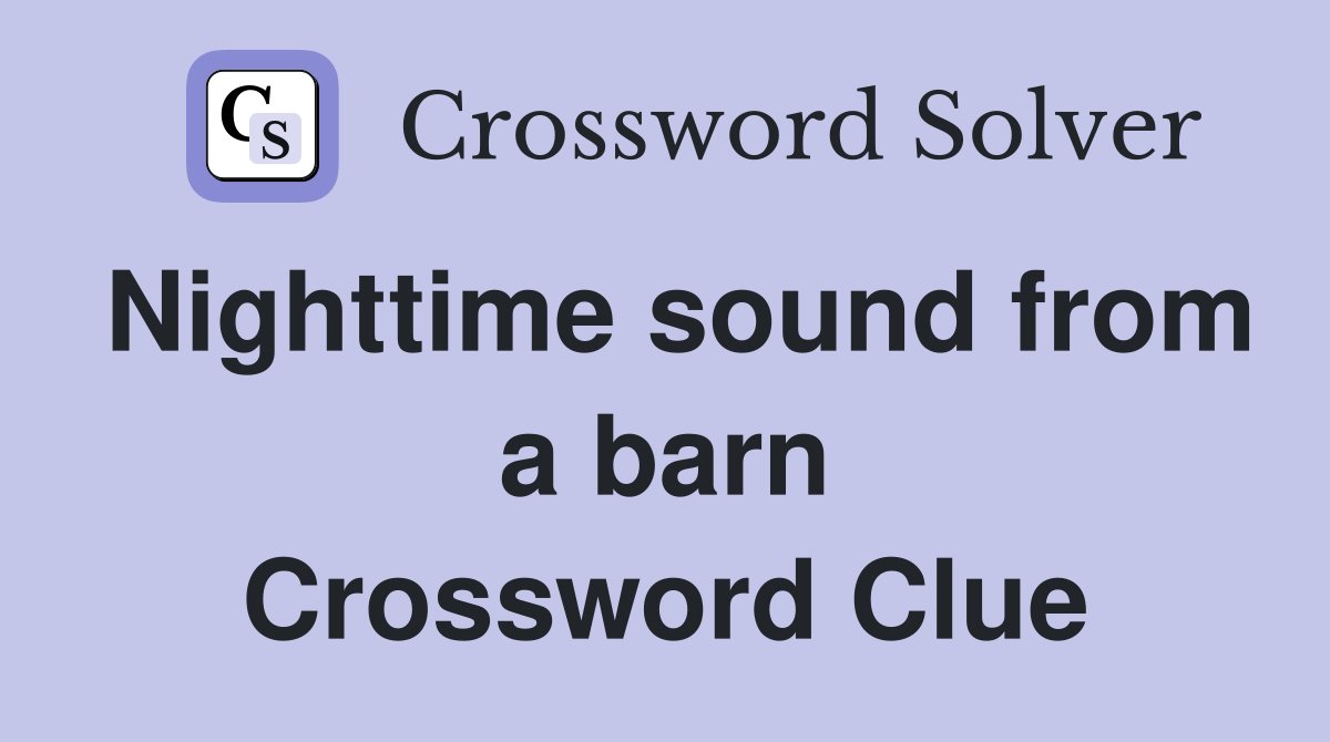 Nighttime sound from a barn Crossword Clue