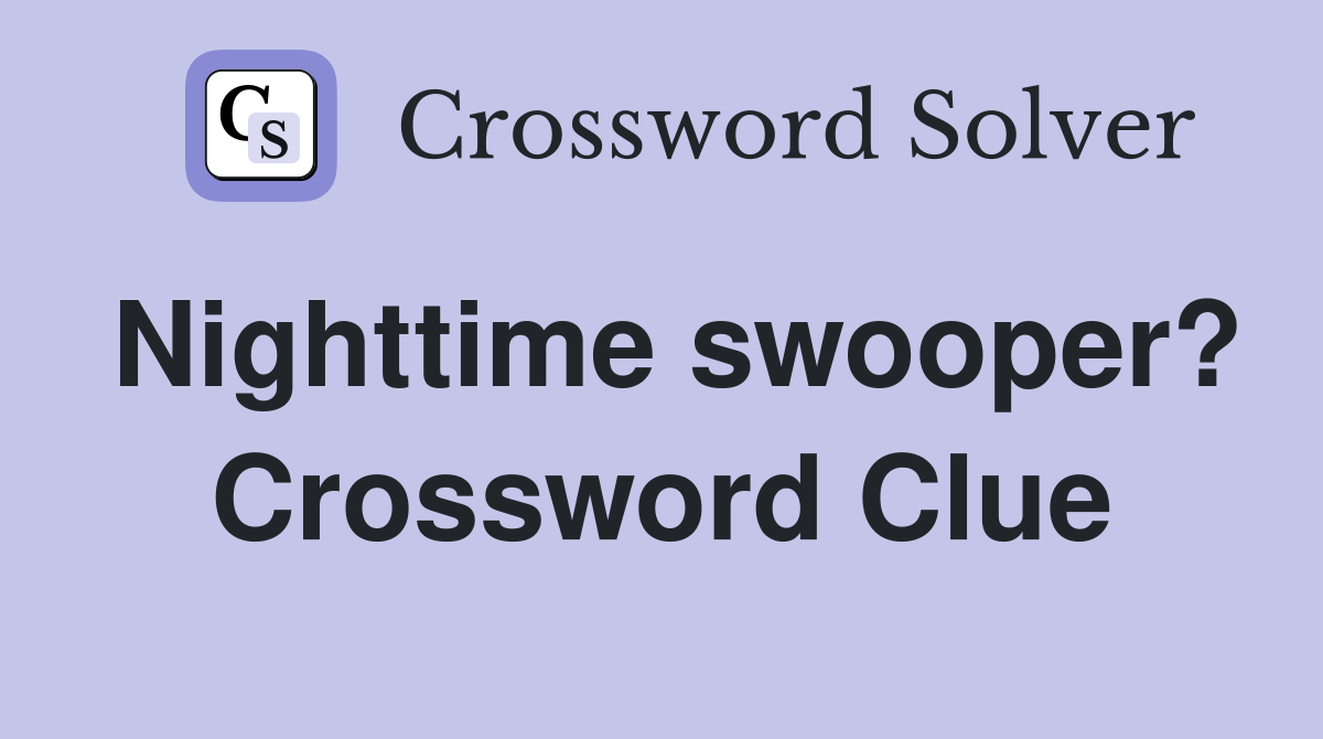 Nighttime swooper? Crossword Clue