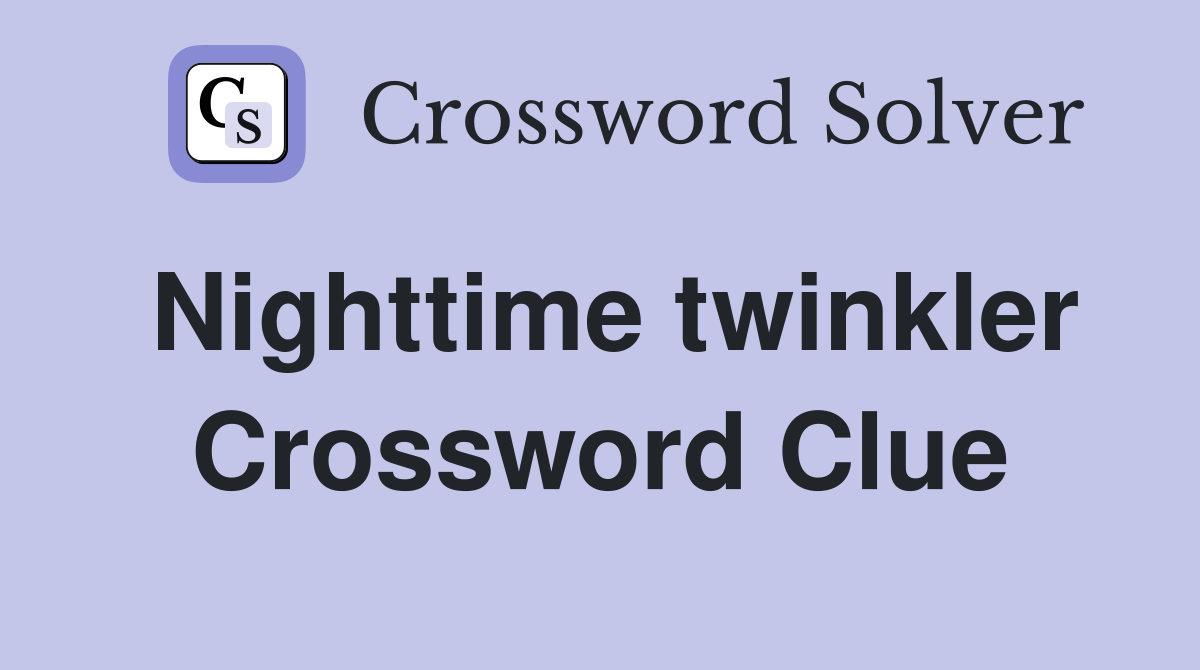 Nighttime twinkler Crossword Clue