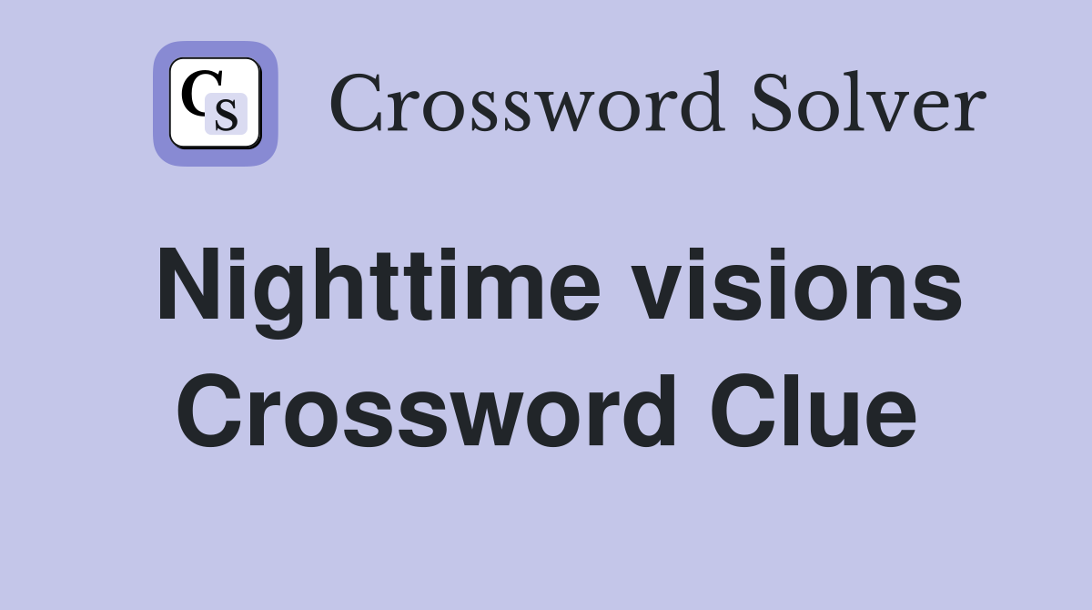 Nighttime visions Crossword Clue