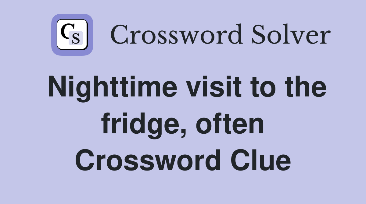 Nighttime visit to the fridge, often Crossword Clue