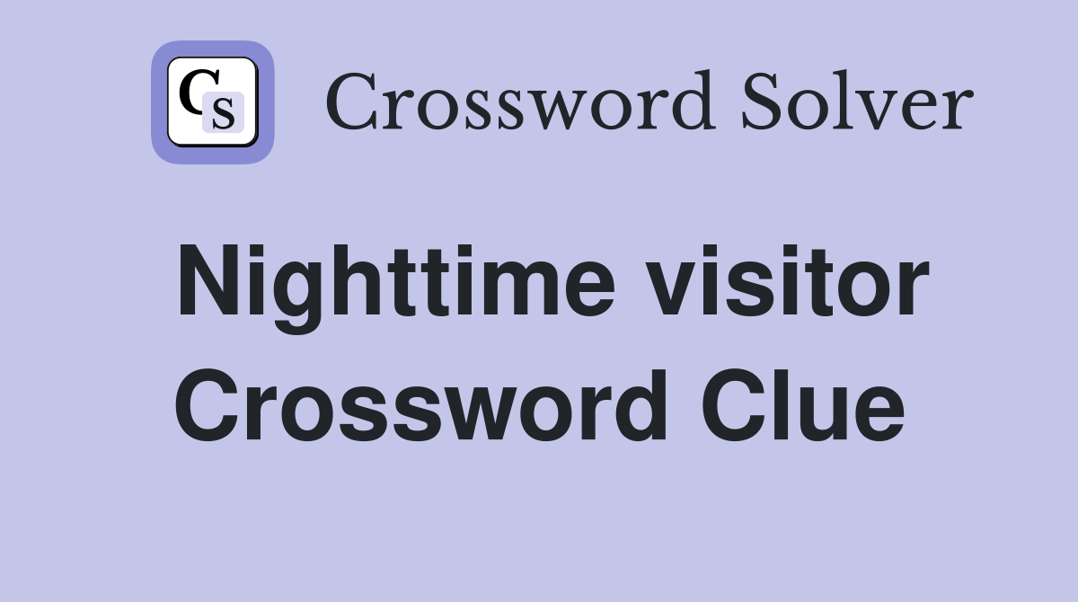 Nighttime visitor Crossword Clue