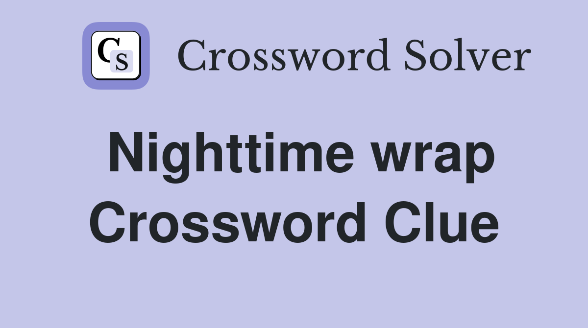 Nighttime wrap Crossword Clue