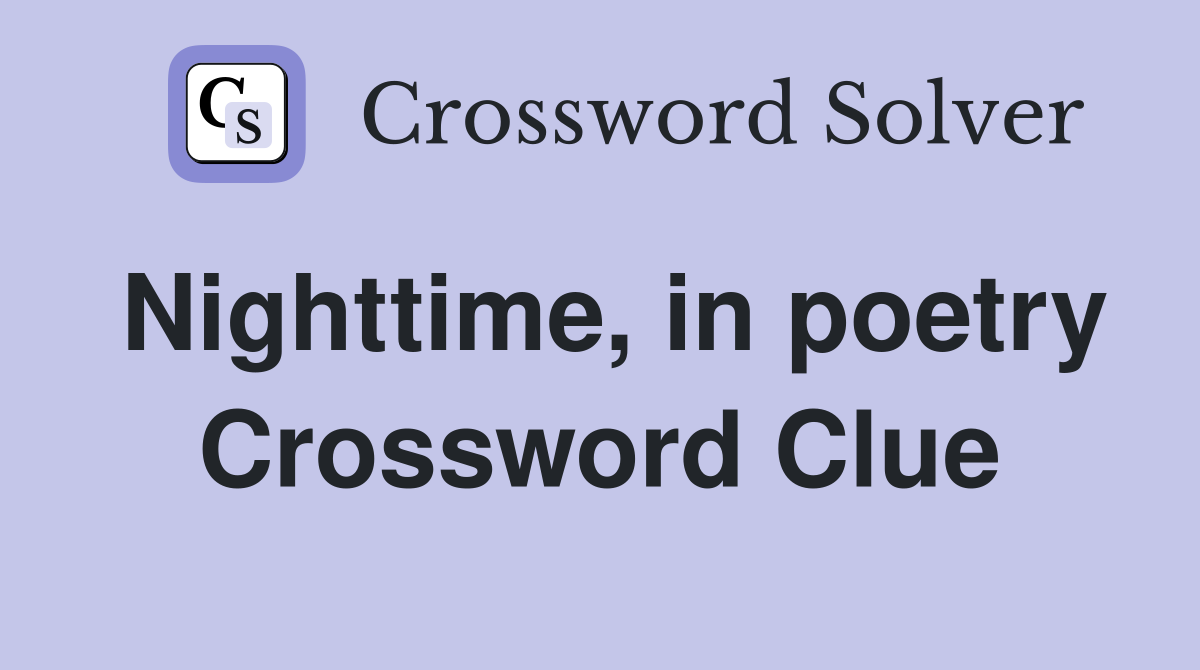 Nighttime, in poetry Crossword Clue