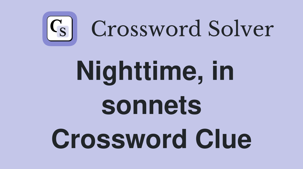 Nighttime, in sonnets Crossword Clue